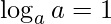\log _{a}a=1