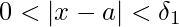 0<|x-a|<\delta_{1}